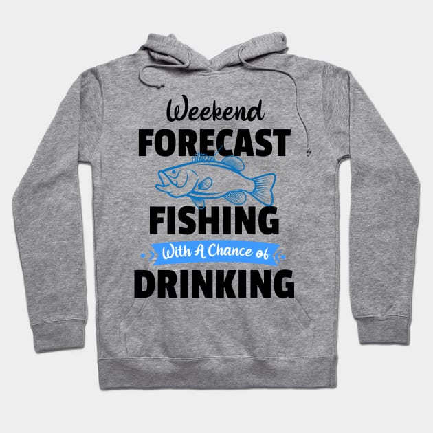 Weekend Forecast Fishing With A Chance Of Drinking Hoodie by Johner_Clerk_Design